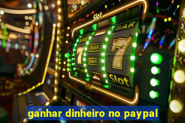 ganhar dinheiro no paypal